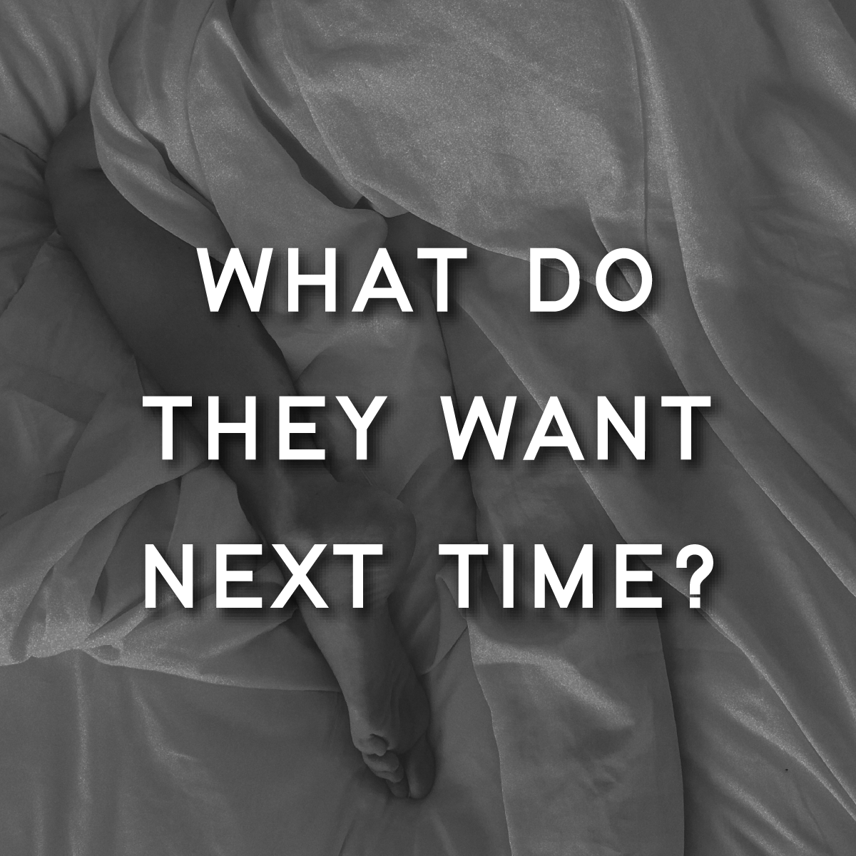 What Do They Want Next Time?