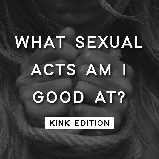 What Sexual Acts Am I Good At? — Kink Edition