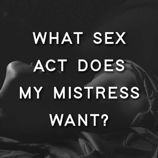 What Sex Act Does My Mistress Want?