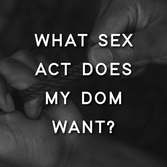 What Sex Act Does My Dom Want?