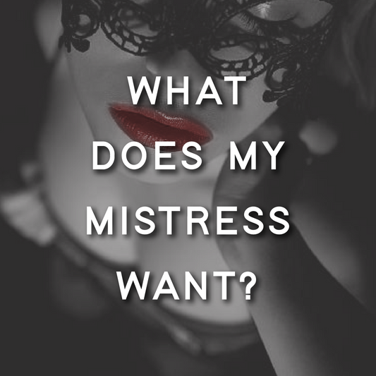 What Does My Mistress Want?