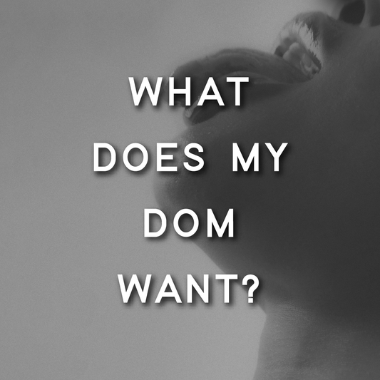 What Does My Dom Want?
